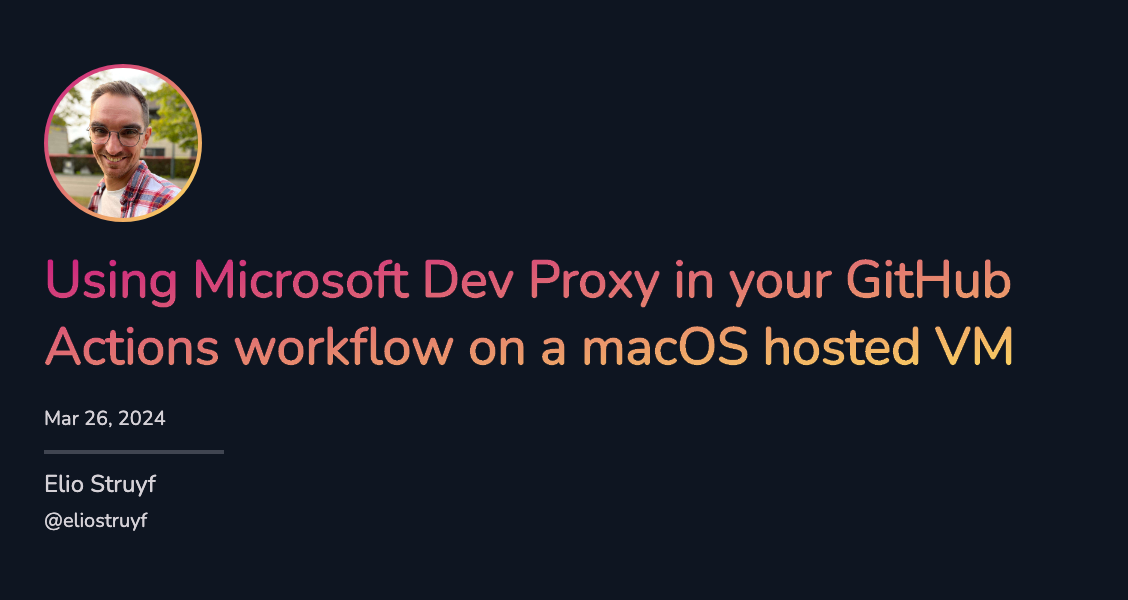 Using Dev Proxy in your GitHub Actions workflow on macOS Using Dev Proxy in your GitHub Actions workflow on macOS