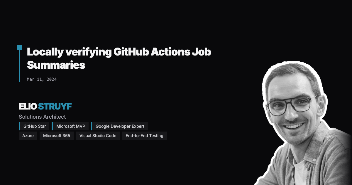 Locally verifying GitHub Actions Job Summaries | Elio Struyf