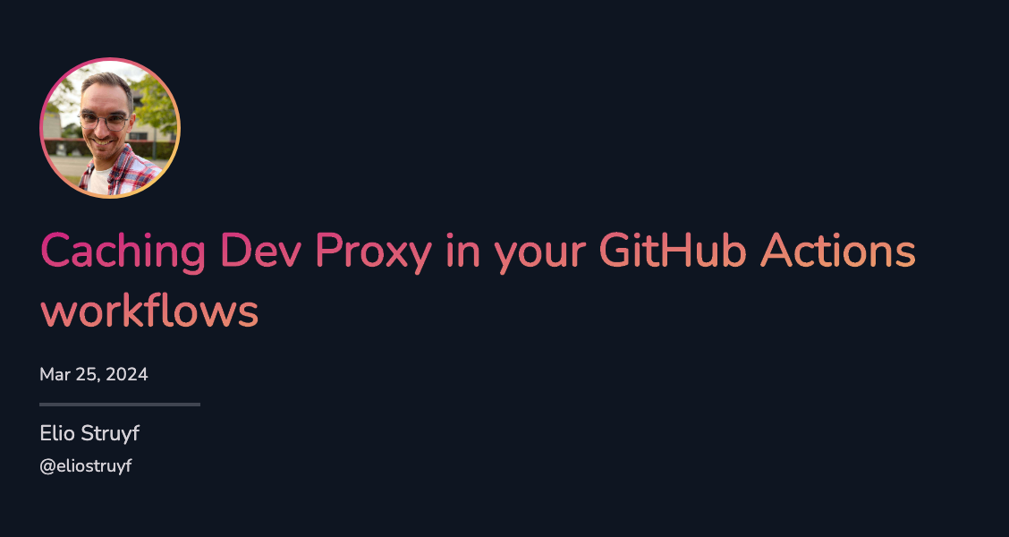 Caching Dev Proxy in your GitHub Actions workflows Caching Dev Proxy in your GitHub Actions workflows