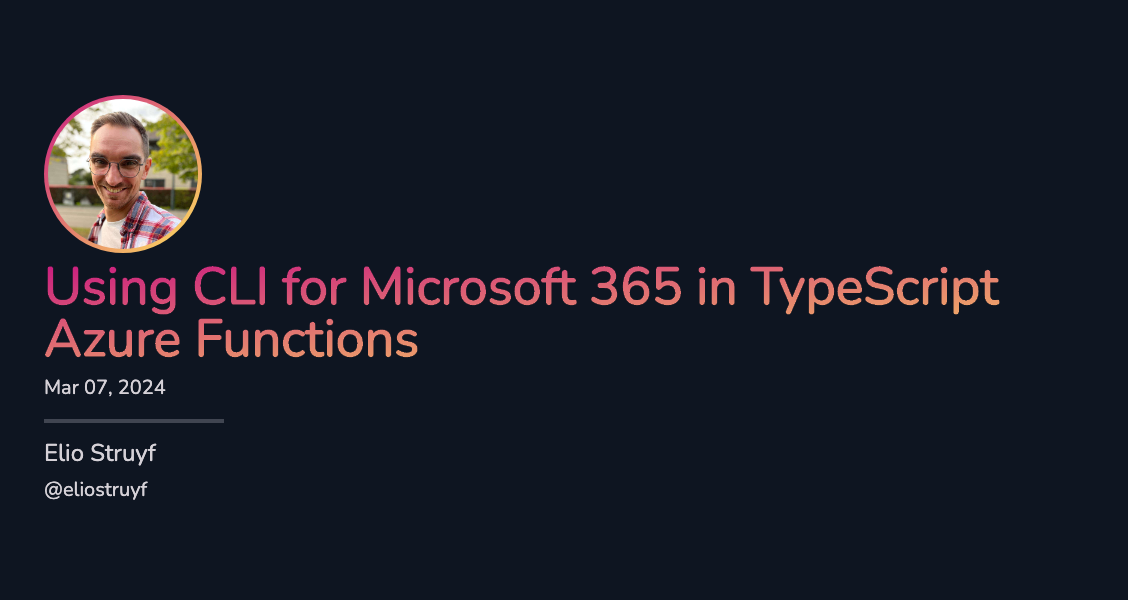 Using CLI for Microsoft 365 in TypeScript Azure Functions Using CLI for Microsoft 365 in TypeScript Azure Functions