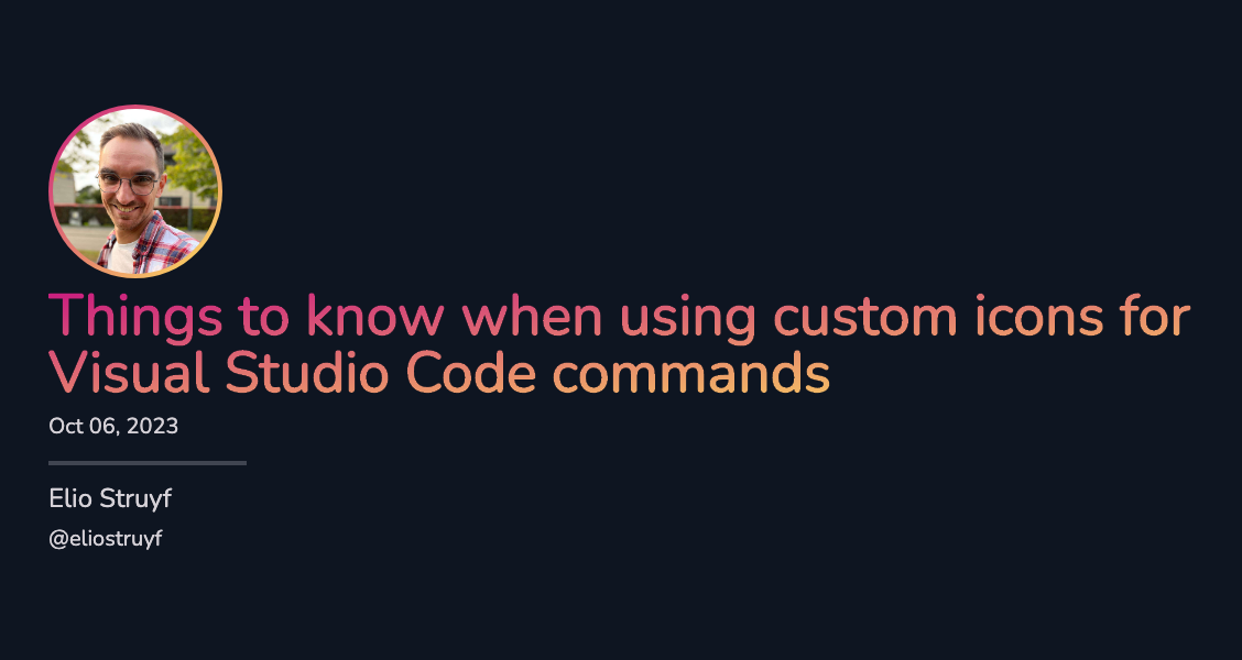 Things to know when using custom icons for VSCode commands · Elio Struyf