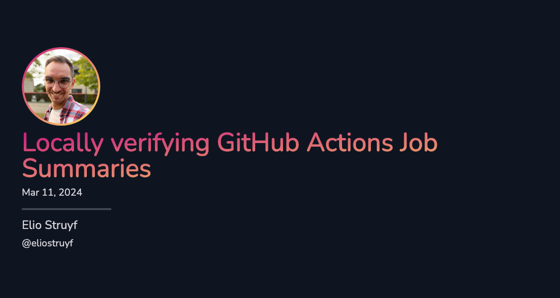 Locally verifying GitHub Actions Job Summaries