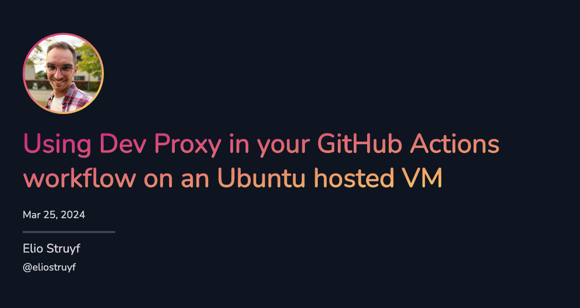 Using Dev Proxy in your GitHub Actions workflow on Ubuntu Using Dev Proxy in your GitHub Actions workflow on Ubuntu