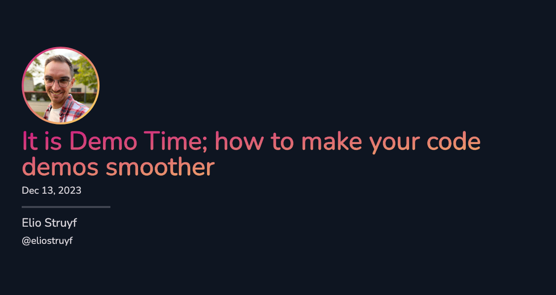 It is Demo Time; how to make your live code demos smoother It is Demo Time; how to make your live code demos smoother