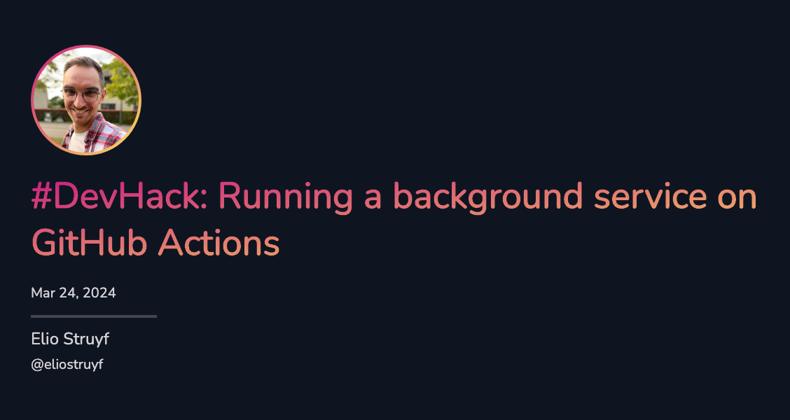 #DevHack: Running a background service on GitHub Actions
